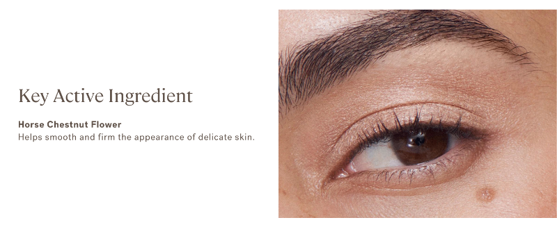 Key active ingredient: Horse Chestnut Flower for smooth, firm skin.