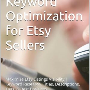 SEO & Keyword Optimization for Etsy Sellers: Maximize Etsy Listings Visibility | Keyword Research, Titles, Descriptions, Tags, & Best Practices
