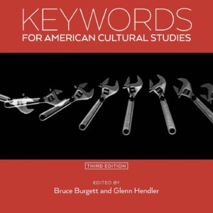 Keywords for American Cultural Studies, Third Edition