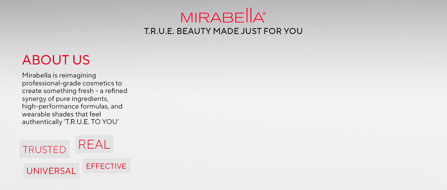 Mirabella Beauty T.R.U.E. Beauty Made Just For You Trusted, Real, Universal, Effective