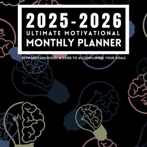 Keywords Unlocked 2025-2026 Ultimate Motivational Monthly Planner: A Guide to Accomplishing Your Goals