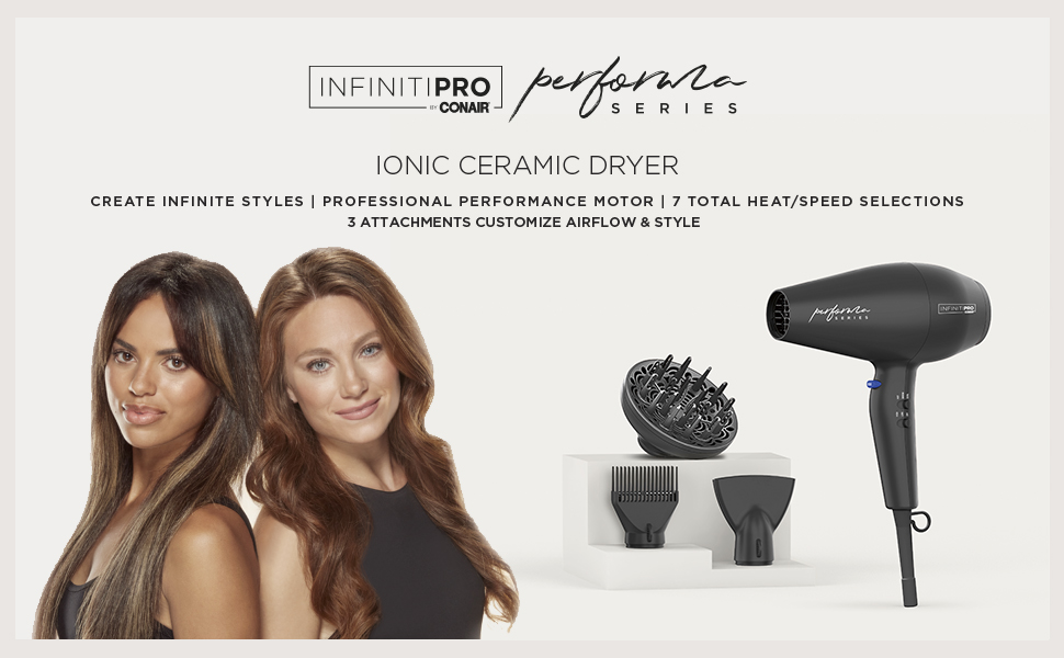 Professional Performance Hair Dryer. 3 Attachments. Create Infinite Styles.