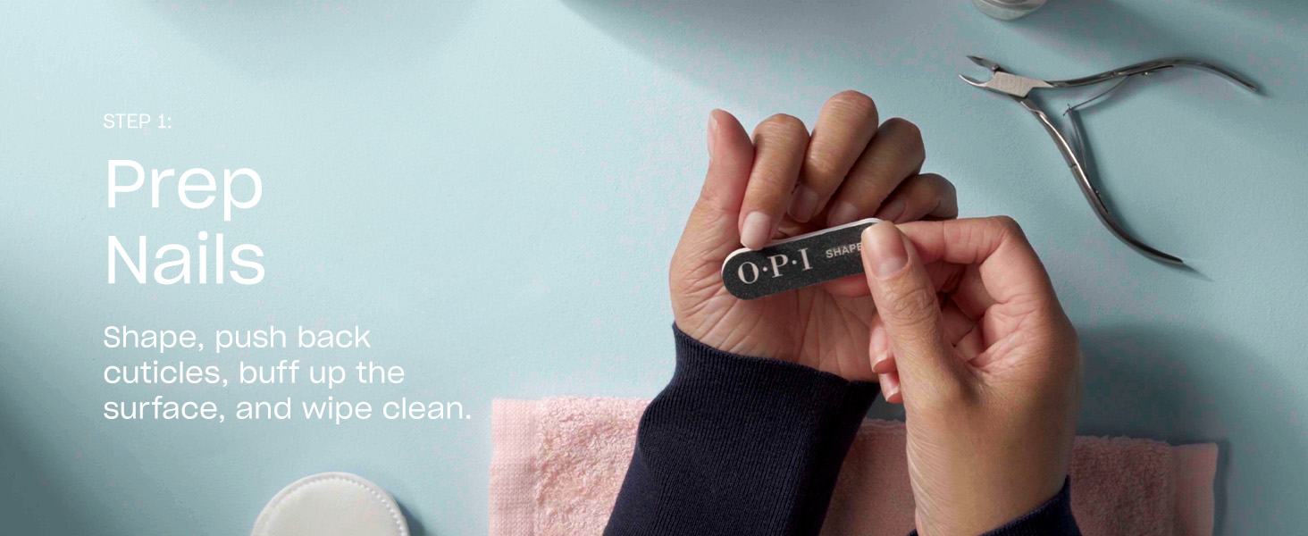 Step 1: PREP Shape, push back cuticles, buff up surface of nail, and wipe clean