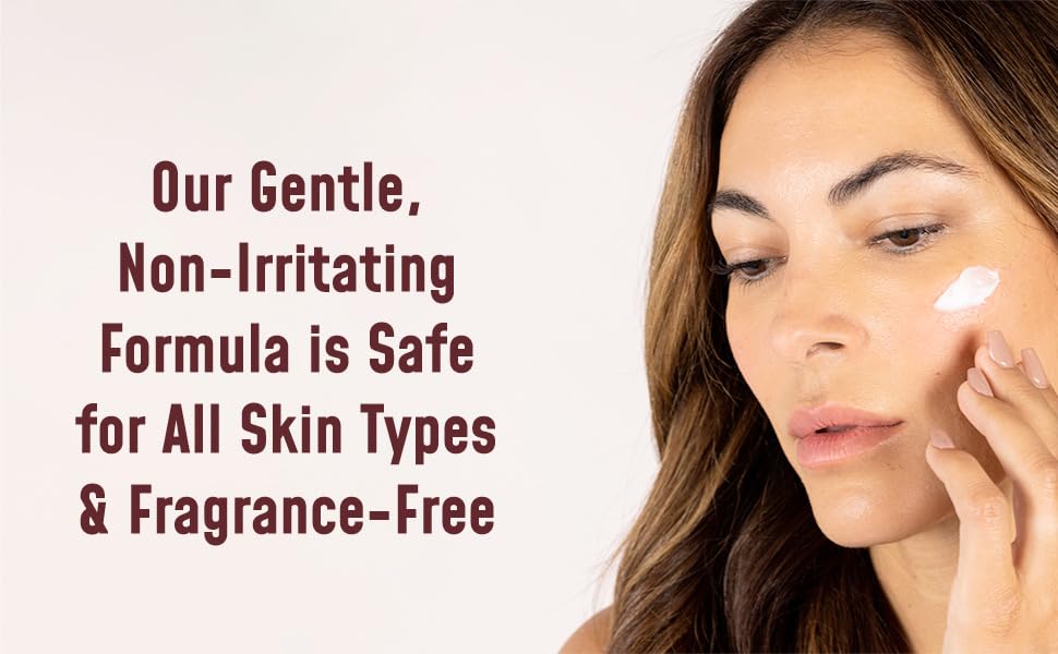 Our gentle, non-irritating formula is safe for all skin types and fragrance-free