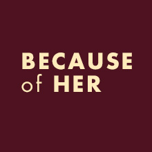 The words Because of Her in uppercase letters.