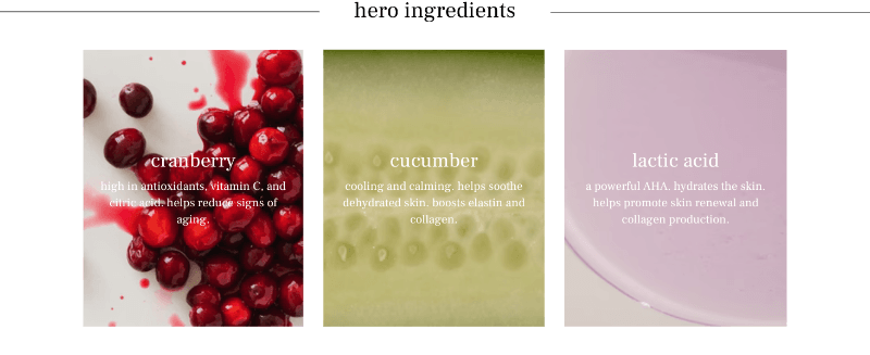 Hero ingredients: cranberry, cucumber and lactic acid.