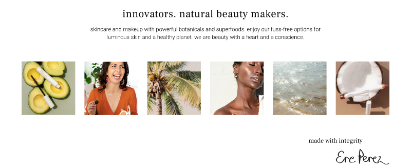Ere Perez. Natural beauty makers. Skincare and makeup made with powerful botanicals and superfoods.