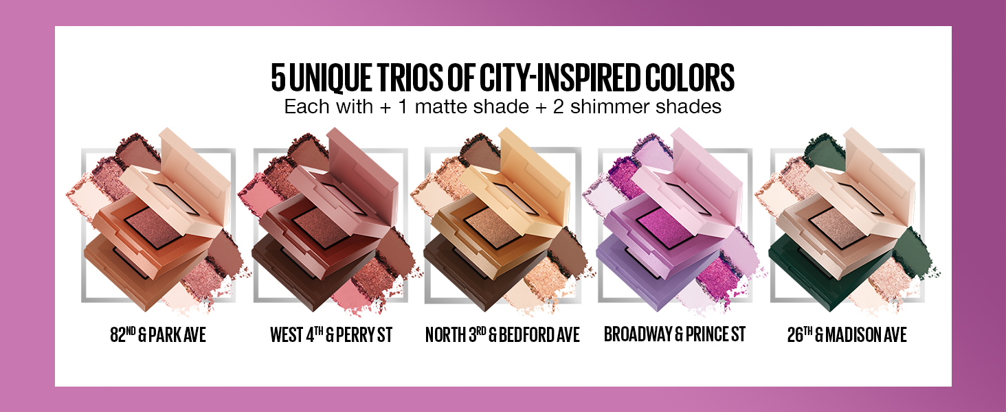 5 unique trios of city-inspired colors each with + 1 mate shade + 2 shimmer shade