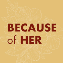 because of her